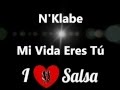 N'Klabe - Mi Vida Eres Tú ( Letra ) N'Klabe - Mi Vida Eres Tú ( Letra )