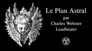 Le Plan Astral Par Charles Webster Leadbeater 1906 Livre Audio Complet