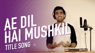 Ae Dil Hai Mushkil Title Track Anil Chitrapu Ae Dil Hai Mushkil Title Track Anil Chitrapu