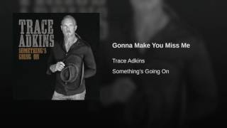 Trace Adkins Gonna Make You Miss Me