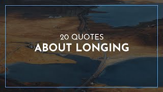 20 Quotes about Longing / Famous Quotes / Leadership Quotes / Quotes for children