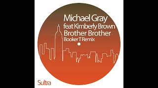 Michael Gray Feat Kimberley Brown - Brother Brother (Booker T Remix)