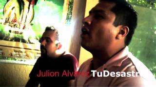 Video Tu desastre julion alvarez inedita Julion Alvarez