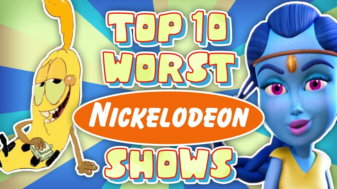 Top 10 Worst Nickelodeon Cartoons You Top 10 Worst Nickelodeon Cartoons