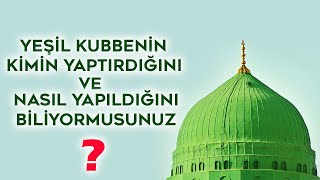 Yeşi̇l Kubbeni̇n Ki̇mi̇n Yaptirdiğini Ve Nasil Yapildiğini Bi̇li̇yormusunuz ?