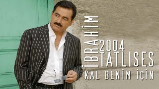 İbrahim Tatlıses-Kal Benim İçin \