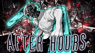 Chainsaw Man - After Hours [EDIT/AMV]  8K