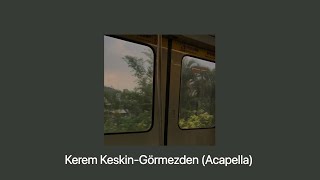 Kerem Keskin-Görmezden (Acapella)