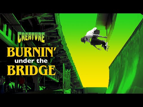 BURNIN' UNDER THE BRIDGE | Creature Skateboards