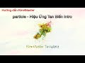 hướng dẫn Hiệu ứng tan biến particle intro kinemaster