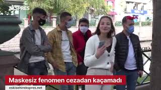 Eskişehirde Maskesiz Fenomen Cezadan Kaçamadı