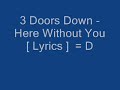 3 Doors Down - Here Without You [Lyrics]
