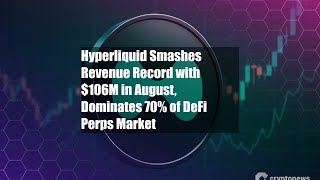Hyperliquid Smashes Revenue Record With 106M In August, Dominates