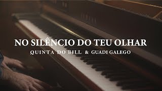 Quinta do Bill & Guadi Galego - No Silêncio do Teu Olhar