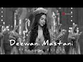 Diwani Mastani | Slowed Reverb Song | Lofi Song