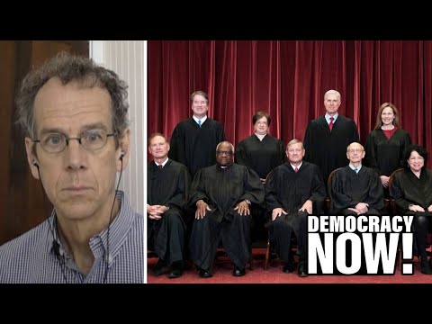 ACLU’s David Cole: Supreme Court Conservatives Imposing “Truly Radical Ideology” on U.S. Population