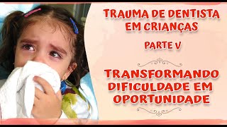 Soluções para o Trauma de Dentista em Crianças - Transformando Dificuldade em Oportunidade
