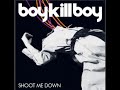 Boy Kill Boy - Shoot Me Down (Exit)