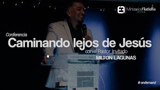 Caminando lejos de Jesús | Ps. Invitado Milton Lagunas