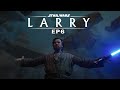 Star Wars: LARRY - Episode 6