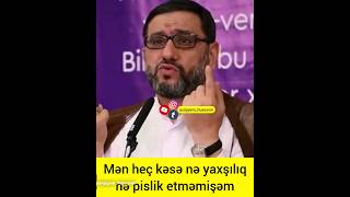 Mən Heç Kəsə Nə Yaxşılıq Nə Pislik Etməmişəm İmam Əli Ə.s Hacı Şahin