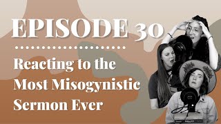 Reacting to the Most Misogynistic Sermon Ever | Episode 30