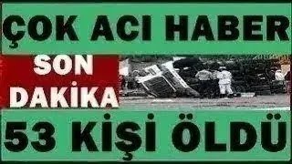 Son Dakika 53 Kişiden Çok Acı Haber Hayata Veda Ettiler