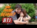 Meri Pyaari Behna - Behind The Scenes | Muskan Chanchlani | Ashish Chanchlani