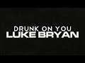 Luke Bryan - Drunk On You