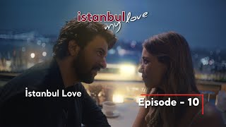İstanbul My Love Mini Dizi Bölüm 10 İstanbul, Aşkım