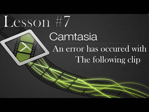 techsmith Camtasia Studio 8 Lesson 7 - An error has occured with the following clip @techsmith