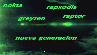 Nueva Generacion Rapxodia, Grayzen,Nokta,Raptor