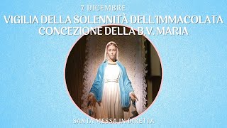 7 Dicembre 2022 - Vigilia dell'Immacolata Concezione della B.V. Maria - S. Messa in diretta