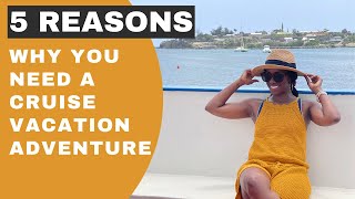 5 Reasons why You Need a Cruise Vacation Adventure