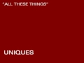 UNIQUES - ALL THESE THING