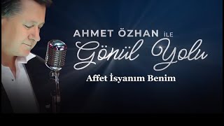 Affet İsyanım Benim / Ahmet Özhan