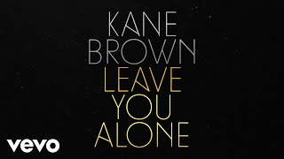 Watch Kane Brown Leave You Alone video
