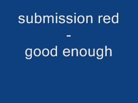 submission red- good enough with lyrics