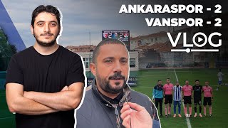 Ankaraspor 2-2 Vanspor | MAÇ VLOG