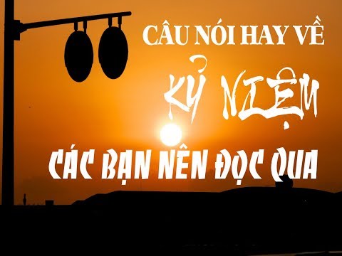 cuoc song y nghia hay | CAU NOI HAY VE KY NIEM VA KY UC HAY