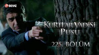 Kurtlar Vadisi Pusu 225. Bölüm Beyaz TV FULL HD