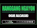 Hanggang Ngayon - OGIE ALCASID (KARAOKE)