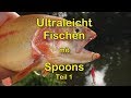 Ultraleicht fischen mit Spoons Teil 1