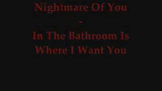 Watch Nightmare Of You In The Bathroom Is Where I Want You video