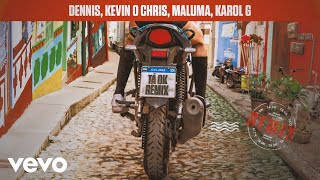 Dennis, Mc Kevin O Chris, Maluma, Karol G - Tá Ok | Remix