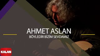 Ahmet Aslan - Böyledir Bizim Sevdamız I Dornağe Budelay © 2019 Kalan Müzik
