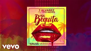 Watch J Alvarez Esa Boquita feat Tito Nieves video