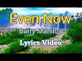 Even Now - Barry Manilow (Lyrics Video)