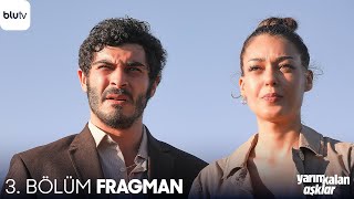 Yarım Kalan Aşklar | 3. Bölüm Fragman