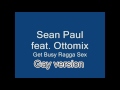 Gay Version - Sean Paul feat Ottomix -  Get Busy Ragga Sex  - Gay Version